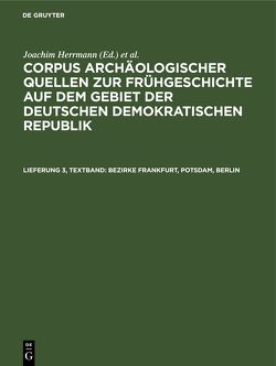 Corpus archäologischer Quellen zur Frühgeschichte auf dem Gebiet… / Bezirke Frankfurt, Potsdam, Berlin von Faust,  Erika, Grebe,  Klaus