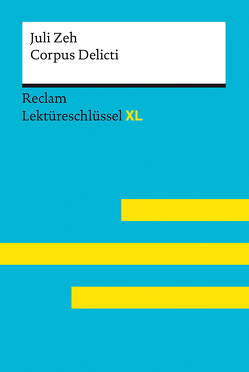 Corpus Delicti von Juli Zeh: Lektüreschlüssel mit Inhaltsangabe, Interpretation, Prüfungsaufgaben mit Lösungen, Lernglossar. (Reclam Lektüreschlüssel XL) von Leis,  Mario