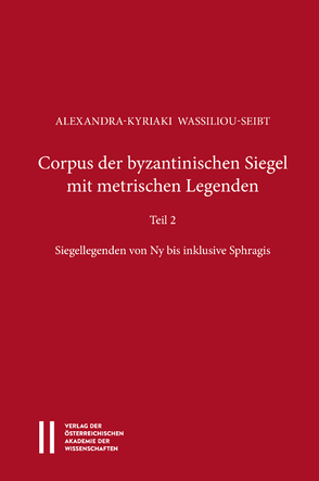 Corpus der byzantinischen Siegel mit metrischen Legenden Teil 2 von Gastgeber,  Christian, Rapp,  Claudia, Wassiliou-Seibt,  Alexandra-Kyriaki