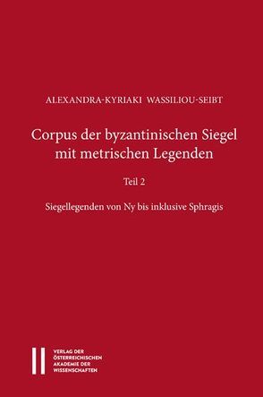 Corpus der byzantinischen Siegel mit metrischen Legenden Teil 2 von Gastgeber,  Christian, Rapp,  Claudia, Wassiliou-Seibt,  Alexandra-Kyriaki