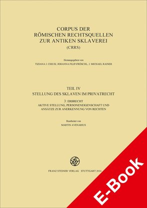 Corpus der römischen Rechtsquellen zur antiken Sklaverei (CRRS) von Avenarius,  Martin