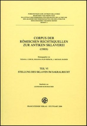 Corpus der römischen Rechtsquellen zur antiken Sklaverei (CRRS) von Chiusi,  Tiziana J., Filip-Fröschl,  Johanna, Rainer,  J. Michael, Schumacher,  Leonhard