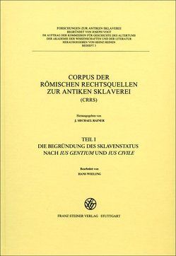 Corpus der römischen Rechtsquellen zur antiken Sklaverei (CRRS) von Chiusi,  Tiziana J., Filip-Fröschl,  Johanna, Rainer,  J. Michael, Söllner,  Alfred, Wieling,  Hans