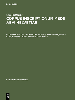 Corpus inscriptionum medii aevi Helvetiae / Die Inschriften der Kantone Aargau, Basel-Stadt, Basel-Land, Bern und Solothurn bis 1300 von Kettler,  Wilfried