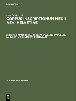 Corpus inscriptionum medii aevi Helvetiae / Die Inschriften der Kantone Aargau, Basel-Stadt, Basel-Land, Bern und Solothurn bis 1300 von Kettler,  Wilfried