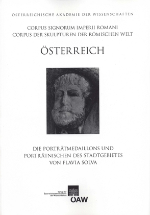 Corpus Signorum Imperii Romani, Österreich / Die Porträtmedaillons und Porträtnischen des Stadtgebietes von Flavia Solva von Pochmarski,  Erwin