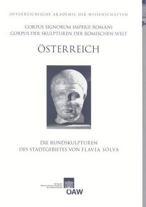 Corpus Signorum Imperii Romani, Österreich / Die Rundskulpturen des Stadtgebietes von Flavia Solva von Hudeczek,  Erich