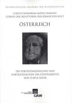 Corpus Signorum Imperii Romani, Österreich / Die Porträtmedaillons und Porträtnischen des Stadtgebietes von Flavia Solva von Grossmann,  Marion, Pochmarski,  Erwin, Pochmarski-Nagele,  Margaretha, Porod,  Barbara