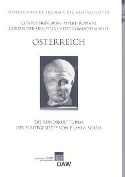 Corpus Signorum Imperii Romani, Österreich / Die Rundskulpturen des Stadtgebietes von Flavia Solva von Hudeczek,  Erich