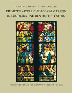 Corpus Vitrearum medii Aevi Deutschland / Die mittelalterlichen Glasmalereien in Lüneburg und den Heideklöstern von Becksmann,  Rüdiger, Herz,  Fritz, Korn,  Ulf D