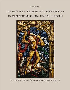 Corpus Vitrearum medii Aevi Deutschland / Die mittelalterlichen Glasmalereien in Oppenheim, Rhein- und Südhessen von Gast,  Uwe, Rauch,  Ivo, Scholz,  Hartmut