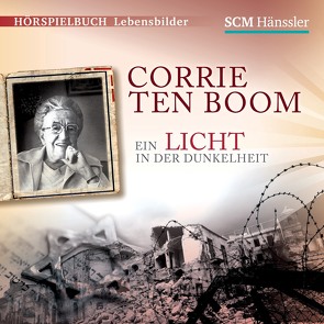 Corrie ten Boom – Ein Licht in der Dunkelheit von Engelhardt,  Kerstin, Gerdes,  Barbara, Hardegen,  Dirk, Havlena,  Maureen, Kentner,  Meine, Raab,  Gabriele, Steck,  Johannes