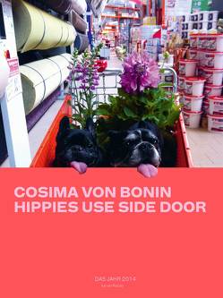 Cosima von Bonin. Hippies Use Side Door. Das Jahr 2014 hat ein Rad ab von Diedrichsen,  Diedrich, Drechsler,  Clara, Hermes,  Manfred, Kraus,  Karola