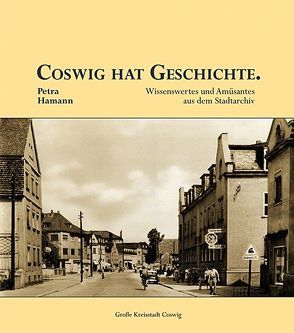 Coswig hat Geschichte. von Hamann,  Petra