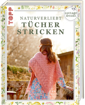 Cottage Dreams – Naturverliebt Tücher stricken von von Nathusius,  Imke, Zimmermann,  Brigitte