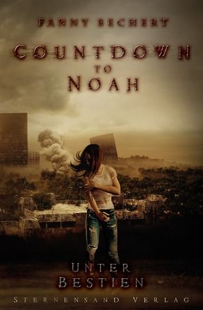 Countdown to Noah (Band 2): Unter Bestien von Bechert,  Fanny