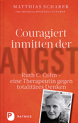 Ruth C. Cohn – Eine Therapeutin gegen totalitäres Denken von Cohn,  Ruth, Scharer,  Matthias, Scharer,  Michaela