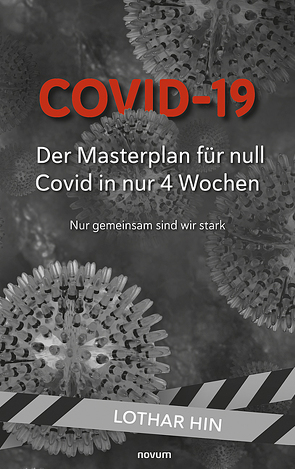 Covid-19 – Der Masterplan für null Covid in nur 4 Wochen von Hin,  Lothar