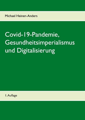 Covid-19-Pandemie, Gesundheitsimperialismus und Digitalisierung von Heinen-Anders,  Michael