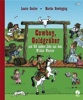 Cowboy, Goldgräber und 98 andere Jobs aus dem Wilden Westen von Coulter,  Laurie, Newbigging,  Martha