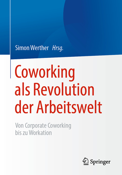 Coworking als Revolution der Arbeitswelt von Werther,  Simon