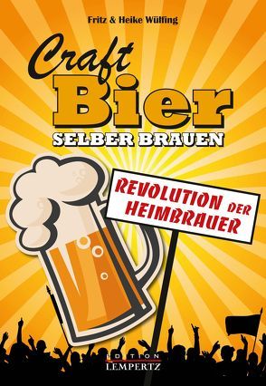 Craft-Bier selber brauen von Wülfing,  Fritz, Wülfing,  Heike