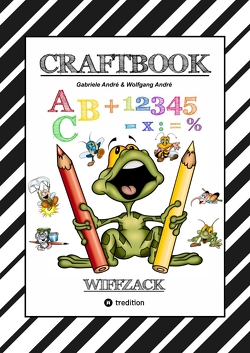 CRAFTBOOK – BASTELN – GESCHICHTEN SCRIBBELN – LERNEN – MALEN – SPIELEN – TRICKS & TIPPS von Andre,  Gabriele, André,  Wolfgang, Hackner,  Anton, Mayrhofer,  Josef, Schediwy,  Werner