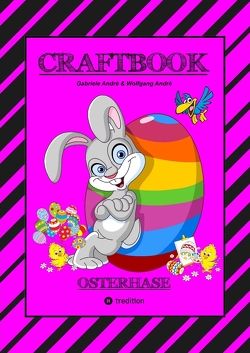 CRAFTBOOK – LUSTIGES OSTERSPIEL – TOLLE AUSMALMOTIVE – RÄTSELAUFGABEN – TIPPS & TRICK – EIERFÄRBEN – DEKO von Andre,  Gabriele, André,  Wolfgang, Hackner,  Anton, Mayrhofer,  Josef, Schediwy,  Werner