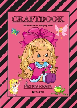 CRAFTBOOK – PRINZESSIN – KUTSCHE – EINHORN – PFERDE – SCHLOSS – FEEN – NIXEN – ELFEN – RÄTSEL – MALEN – BASTELN von Andre,  Gabriele, André,  Wolfgang, Hackner,  Anton, Mayrhofer,  Josef, Schediwy,  Werner