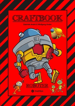 CRAFTBOOK – ROBOTER – SPACE GAME – COOLE MOTIVE – RÄTSEL – STORYTELLING – RAKETEN BASTELN – SONNENSYSTEM – UFO von Andre,  Gabriele, André,  Wolfgang, Hackner,  Anton, Mayrhofer,  Josef, Schediwy,  Werner