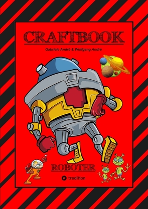 CRAFTBOOK – ROBOTER – SPACE GAME – COOLE MOTIVE – RÄTSEL – STORYTELLING – RAKETEN BASTELN – SONNENSYSTEM – UFO von Andre,  Gabriele, André,  Wolfgang, Hackner,  Anton, Mayrhofer,  Josef, Schediwy,  Werner