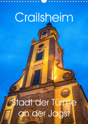 Crailsheim – Stadt der Türme an der Jagst (Wandkalender 2023 DIN A3 hoch) von Sigwarth,  Karin