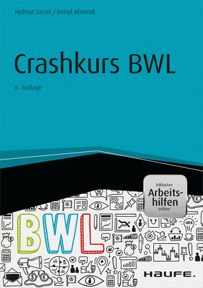 Crashkurs BWL – inkl. Arbeitshilfen online von Ahrendt,  Bernd, Geyer,  Helmut