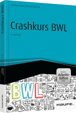 Crashkurs BWL – inkl. Arbeitshilfen online von Ahrendt,  Bernd, Geyer,  Helmut