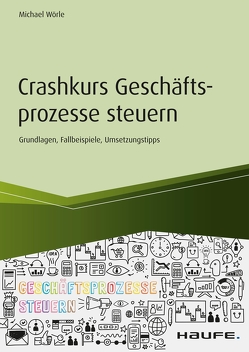 Crashkurs Geschäftsprozesse steuern von Wörle,  Michael