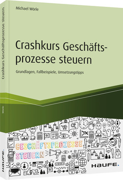 Crashkurs Geschäftsprozesse steuern von Wörle,  Michael