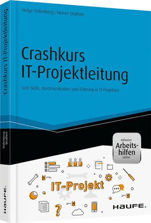 Crashkurs IT-Projektleitung – inkl. Arbeitshilfen online von Drathen,  Heiner, Trölenberg,  Helga