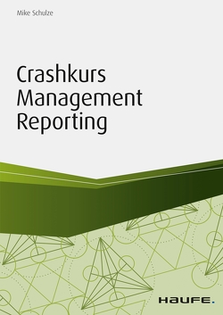 Crashkurs Management Reporting von Schulze,  Mike, Wiesmann,  Wolfgang