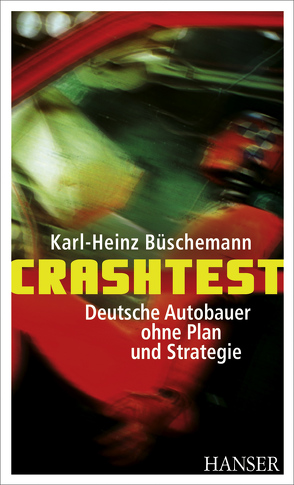 Crashtest – Deutsche Autobauer ohne Plan und Strategie von Büschemann,  Karl-Heinz