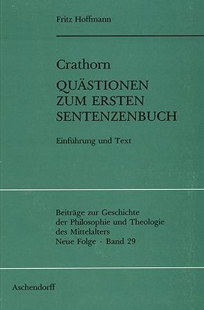 Crathorn. Quästionen zum ersten Sentenzenbuch von Hoffmann,  Fritz