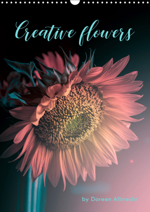 Creative flowers (Wandkalender 2019 DIN A3 hoch) von Albrecht,  Doreen