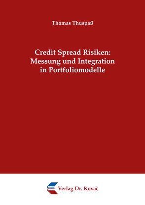 Credit Spread Risiken: Messung und Integration in Portfoliomodelle von Thuspaß,  Thomas