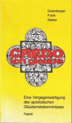 Credo – Ich glaube von Dosenberger,  Anton, Frank,  Alois, Stelzer,  Karl