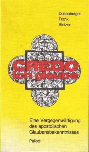 Credo – Ich glaube von Dosenberger,  Anton, Frank,  Alois, Stelzer,  Karl