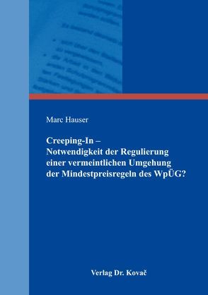 Creeping-In – Notwendigkeit der Regulierung einer vermeintlichen Umgehung der Mindestpreisregeln des WpÜG? von Hauser,  Marc