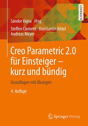 Creo Parametric 2.0 für Einsteiger – kurz und bündig von Clement,  Steffen, Kittel,  Konstantin, Meyer,  Andreas, Vajna,  Sandor