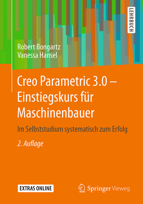 Creo Parametric 3.0 – Einstiegskurs für Maschinenbauer von Bongartz,  Robert, Hansel,  Vanessa