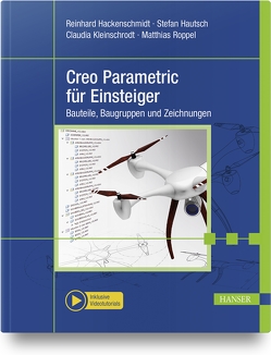 Creo Parametric für Einsteiger von Hackenschmidt,  Reinhard, Hautsch,  Stefan, Kleinschrodt,  Claudia, Roppel,  Matthias