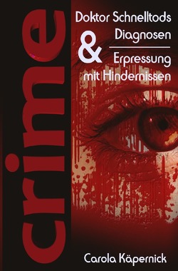 Crimetime – Aktion des Autorenkalenders 2021 / Crimetime – Doktor Schnelltods Diagnosen und Erpressung mit Hindernissen von Kaepernick,  Carola