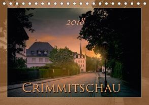 Crimmitschau. Ein Zeitspaziergang (Tischkalender 2018 DIN A5 quer) von Schröder,  Lili